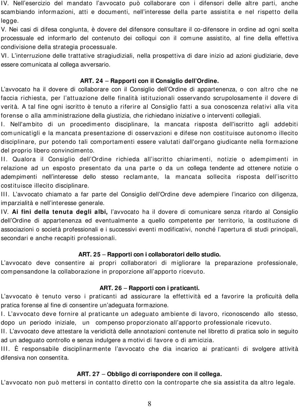 Nei casi di difesa congiunta, è dovere del difensore consultare il co-difensore in ordine ad ogni scelta processuale ed informarlo del contenuto dei colloqui con il comune assistito, al fine della