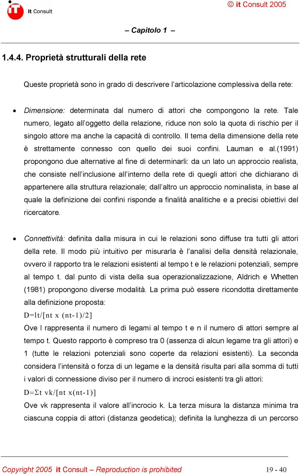 Il tema della dimensione della rete è strettamente connesso con quello dei suoi confini. Lauman e al.