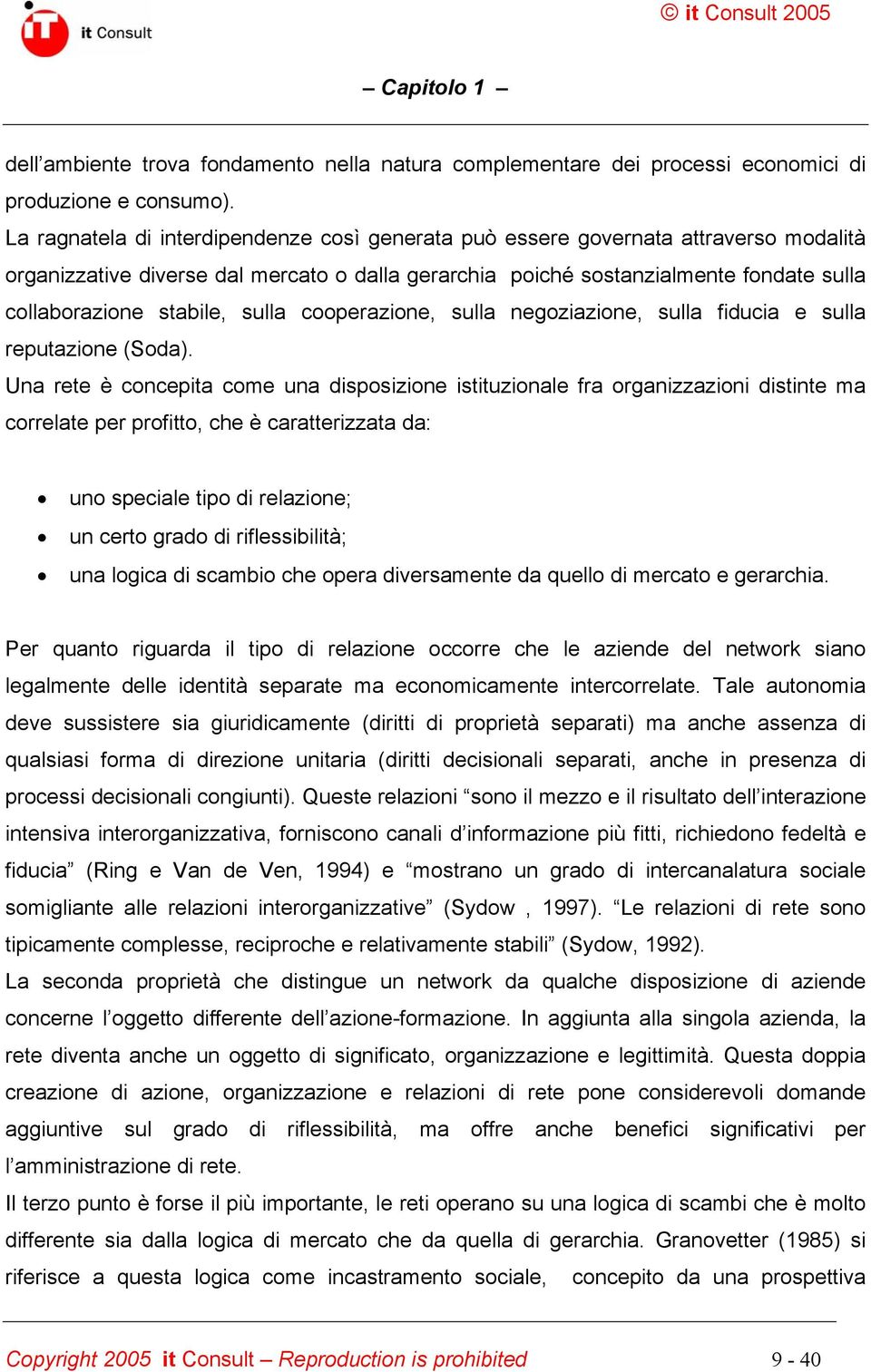 sulla cooperazione, sulla negoziazione, sulla fiducia e sulla reputazione (Soda).