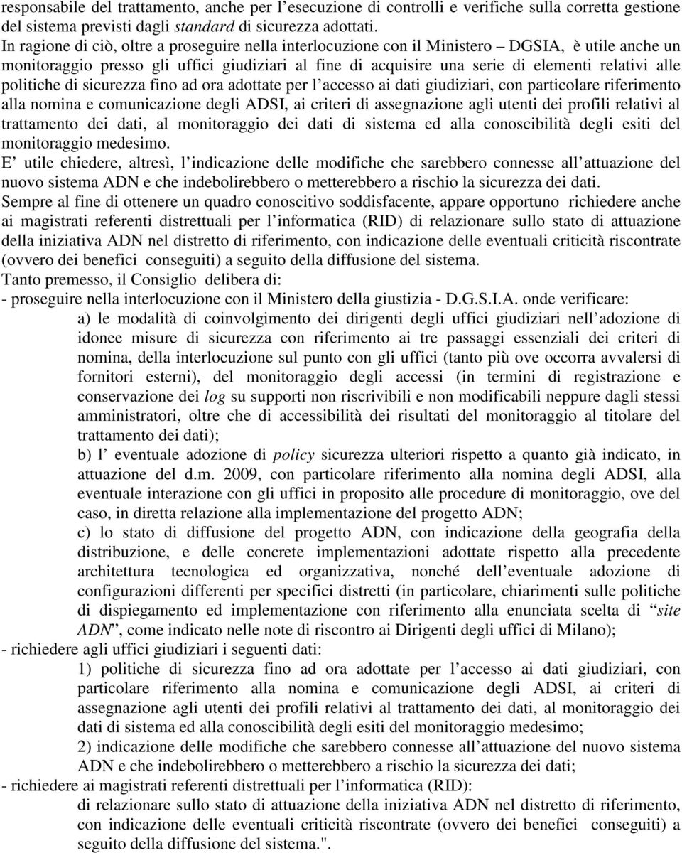 politiche di sicurezza fino ad ora adottate per l accesso ai dati giudiziari, con particolare riferimento alla nomina e comunicazione degli ADSI, ai criteri di assegnazione agli utenti dei profili