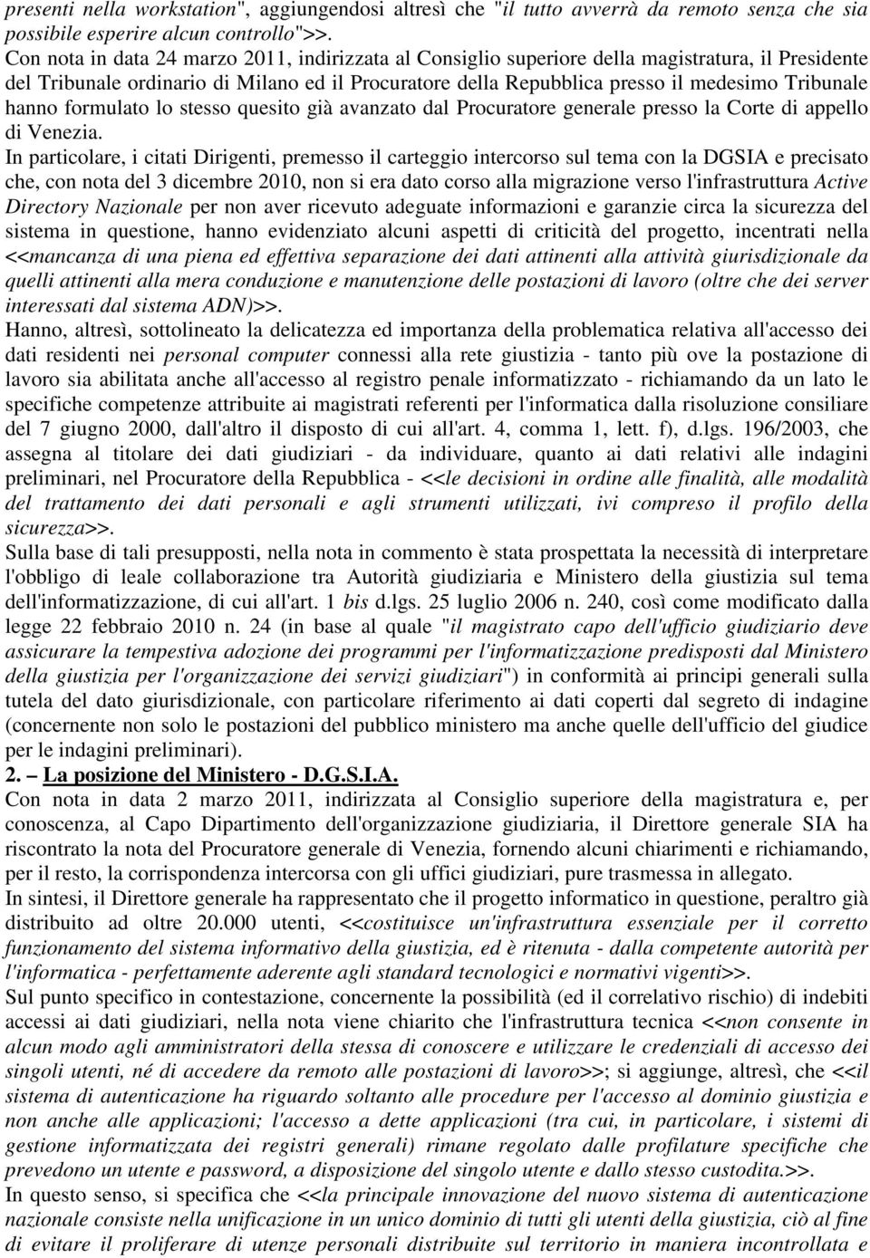 hanno formulato lo stesso quesito già avanzato dal Procuratore generale presso la Corte di appello di Venezia.