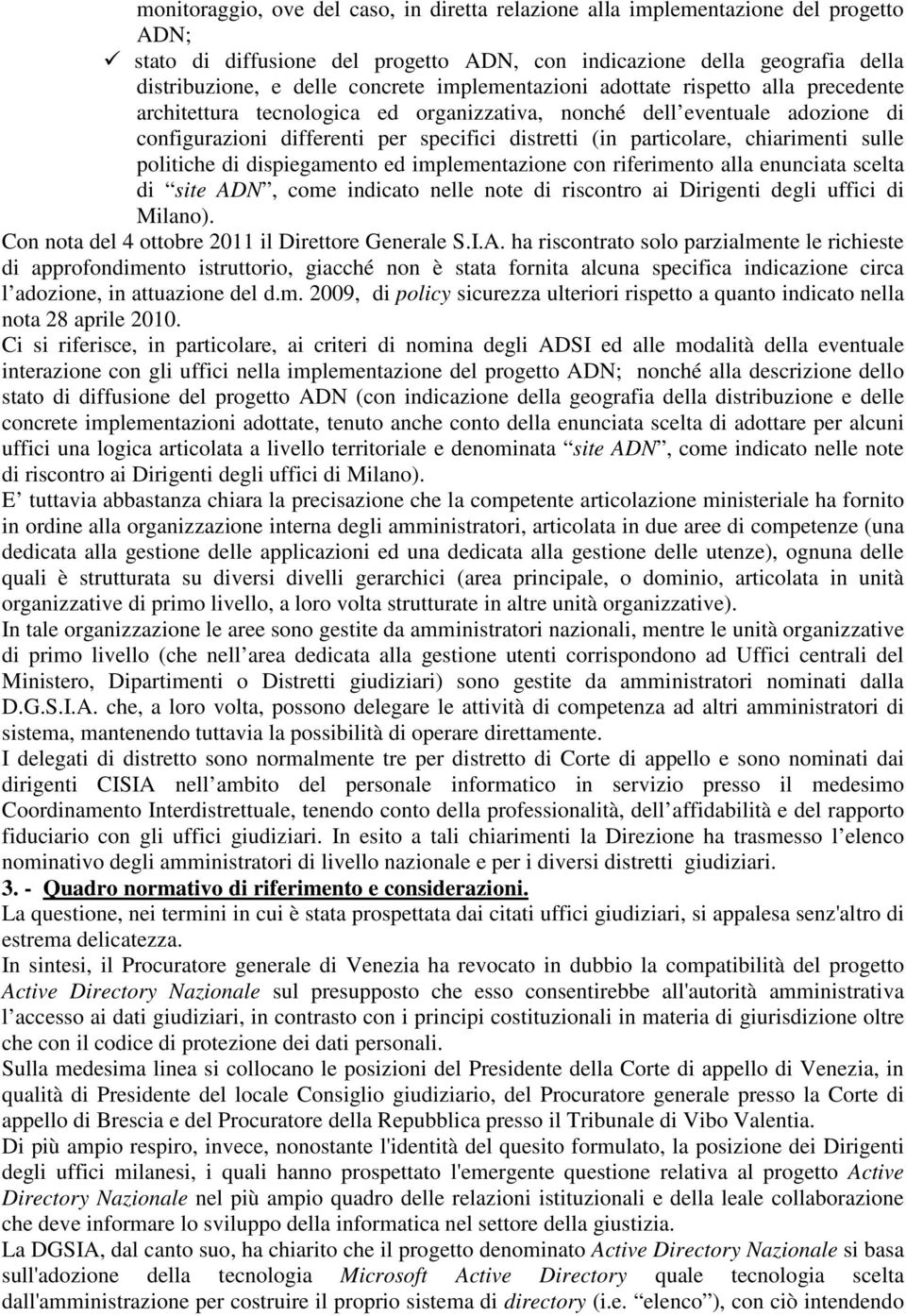 chiarimenti sulle politiche di dispiegamento ed implementazione con riferimento alla enunciata scelta di site ADN, come indicato nelle note di riscontro ai Dirigenti degli uffici di Milano).