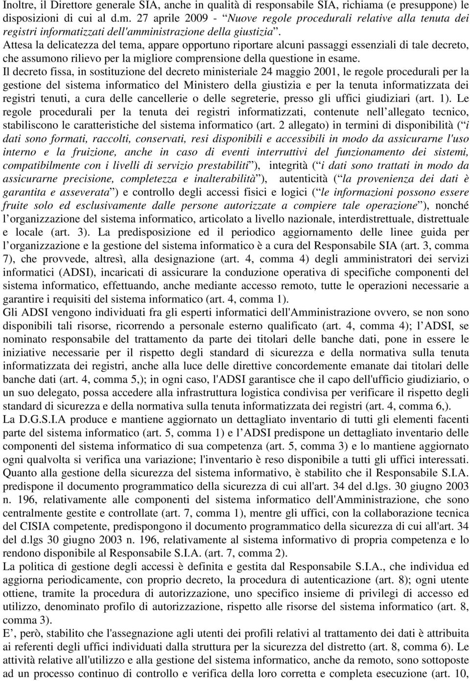 Attesa la delicatezza del tema, appare opportuno riportare alcuni passaggi essenziali di tale decreto, che assumono rilievo per la migliore comprensione della questione in esame.