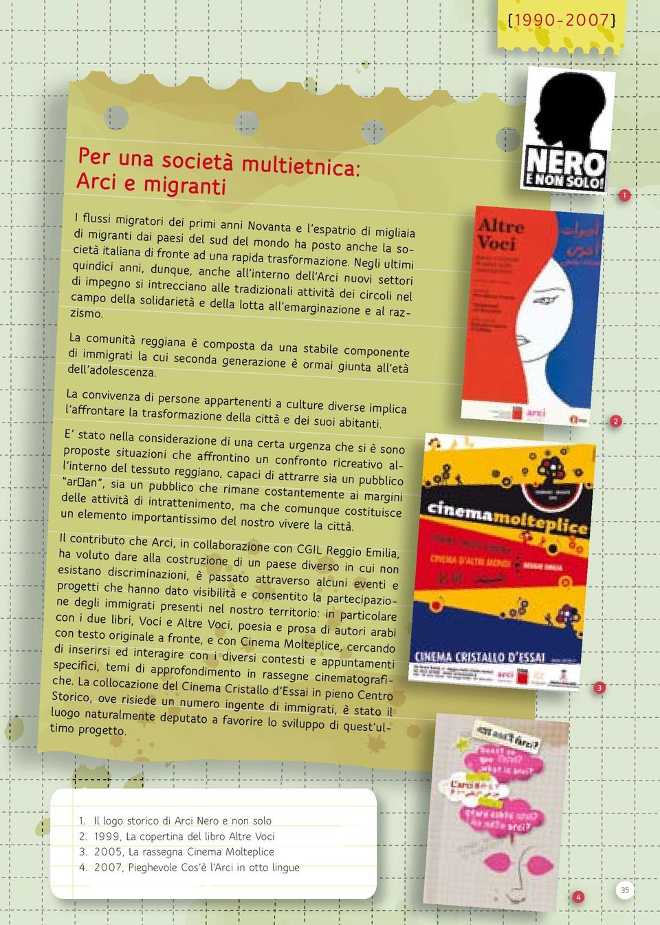 Negli ultimi quindici anni, dunque, anche all interno dell Arci nuovi settori di impegno si intrecciano alle tradizionali attività dei circoli nel campo della solidarietà e della lotta all