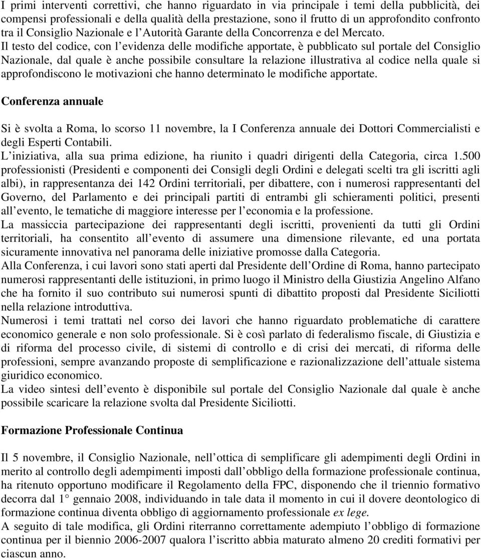 Il testo del codice, con l evidenza delle modifiche apportate, è pubblicato sul portale del Consiglio Nazionale, dal quale è anche possibile consultare la relazione illustrativa al codice nella quale