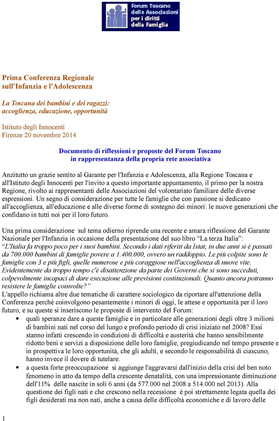 degli Innocenti per l'invito a questo importante appuntamento, il primo per la nostra Regione, rivolto ai rappresentanti delle Associazioni del volontariato familiare delle diverse espressioni.