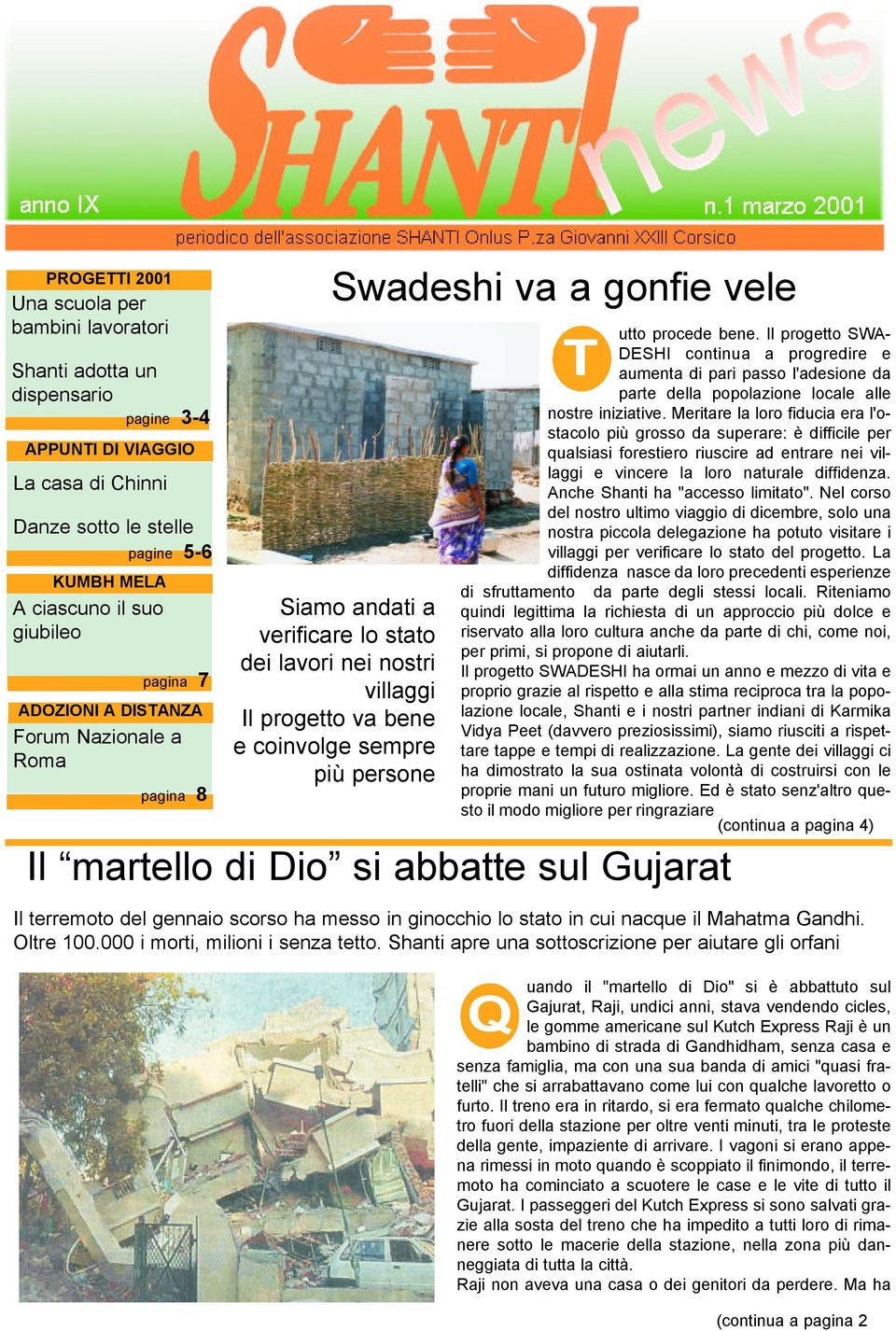 persone utto procede bene. Il progetto SWA- DESHI continua a progredire e aumenta di pari passo l'adesione da parte della popolazione locale alle nostre iniziative.