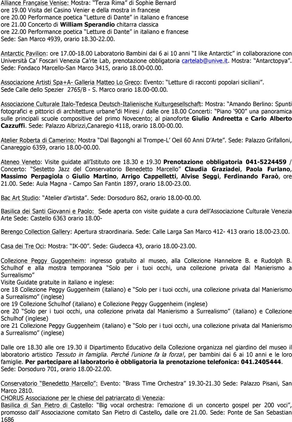 00 Performance poetica Letture di Dante in italiano e francese Sede: San Marco 4939, orario 18.30-22.00. Antarctic Pavilion: ore 17.00-18.