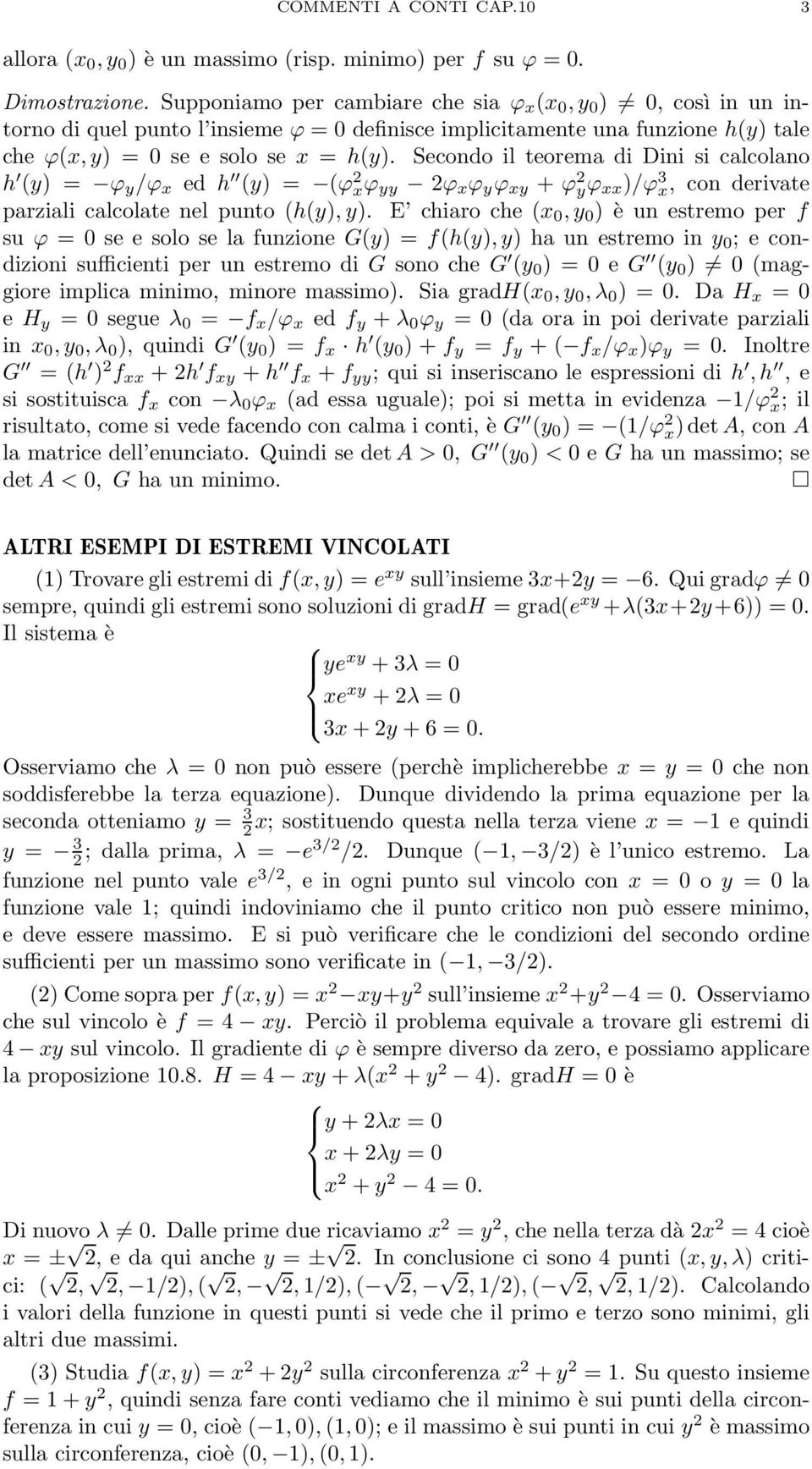 con derivate parziali calcolate nel punto (h(y),y) E chiaro che (x 0,y 0 ) è un estremo per f su ϕ = 0 se e solo se la funzione G(y) = f(h(y),y) ha un estremo in y 0 ; e condizioni sufficienti per un