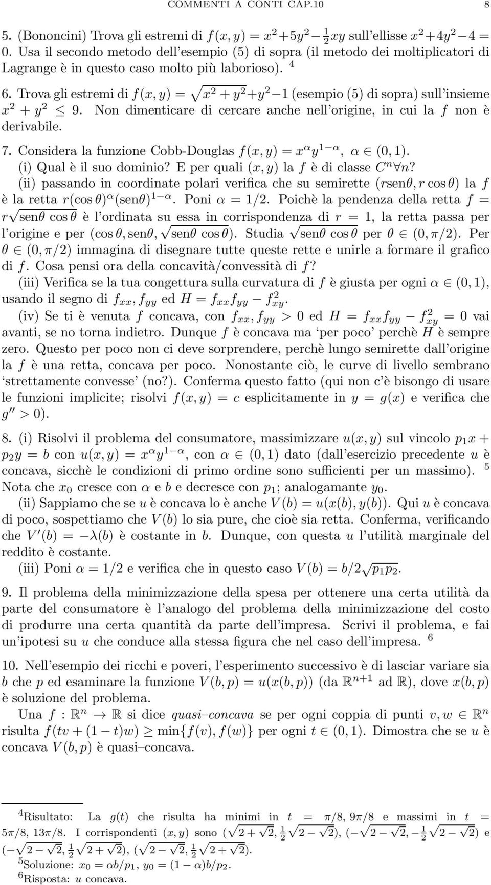 è derivabile 7 Considera la funzione Cobb-Douglas f(x,y) = x α y 1 α, α (0,1) (i) Qual è il suo dominio? E per quali (x,y) la f è di classe C n n?