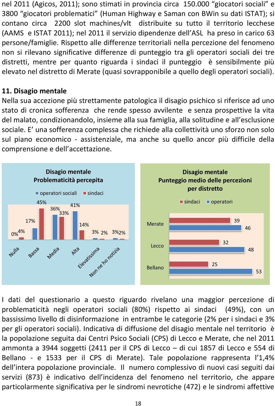 2011); nel 2011 il servizio dipendenze dell ASL ha preso in carico 63 persone/famiglie.