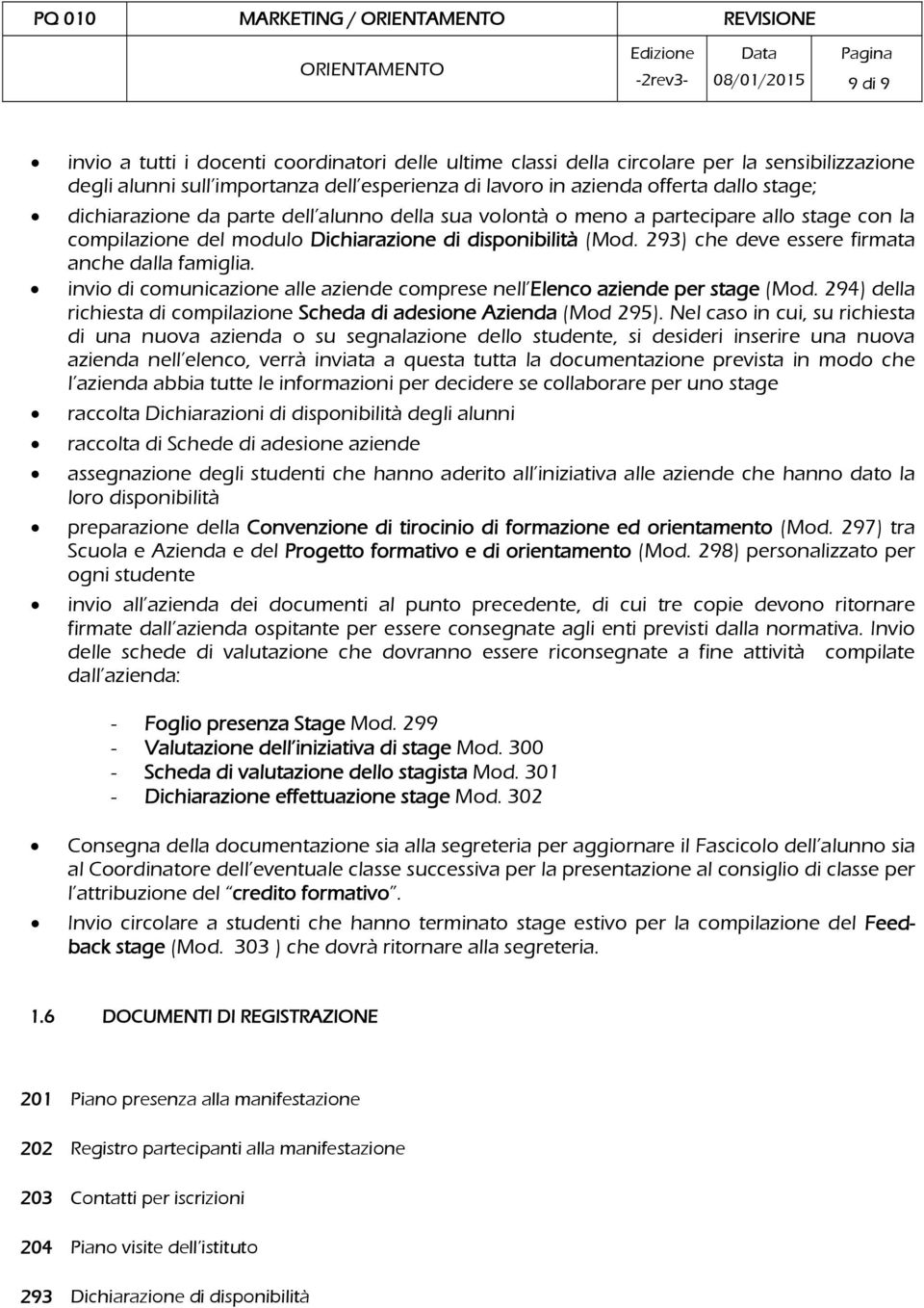 293) che deve essere firmata anche dalla famiglia. invio di comunicazione alle aziende comprese nell Elenco aziende per stage (Mod.