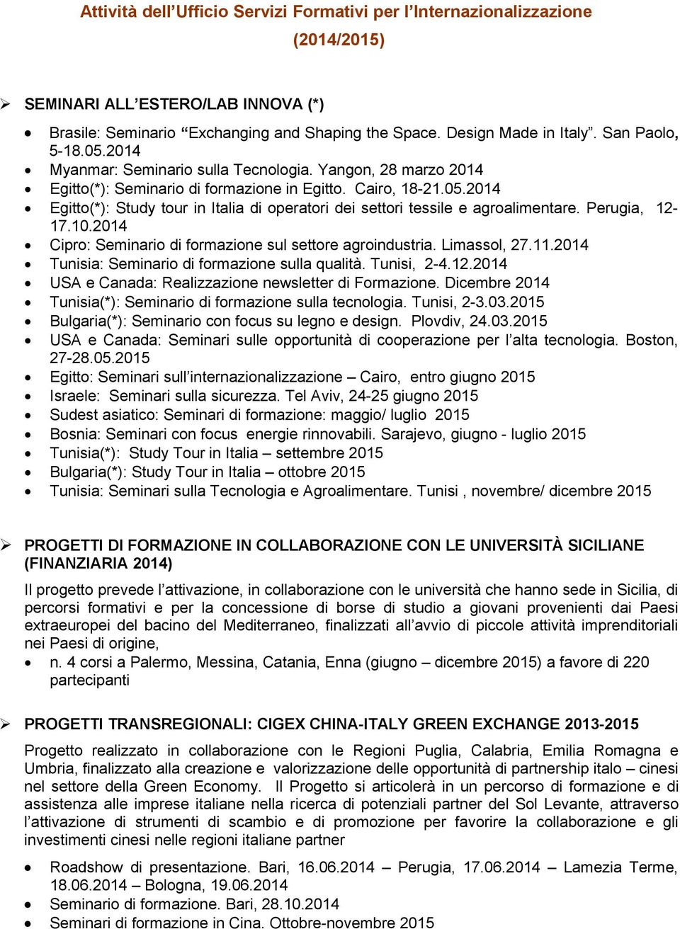 2014 Cipro: Seminario di formazione sul settore agroindustria. Limassol, 27.11.2014 Tunisia: Seminario di formazione sulla qualità. Tunisi, 2-4.12.