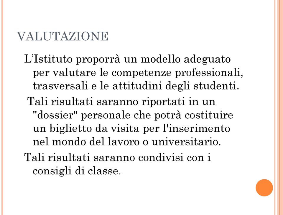 Tali risultati saranno riportati in un "dossier" personale che potrà costituire un