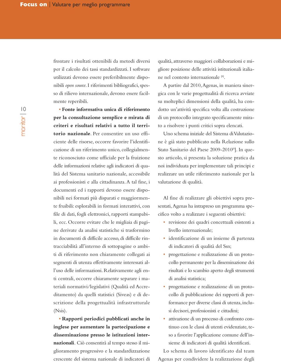 Fonte informativa unica di riferimento per la consultazione semplice e mirata di criteri e risultati relativi a tutto il territorio nazionale.