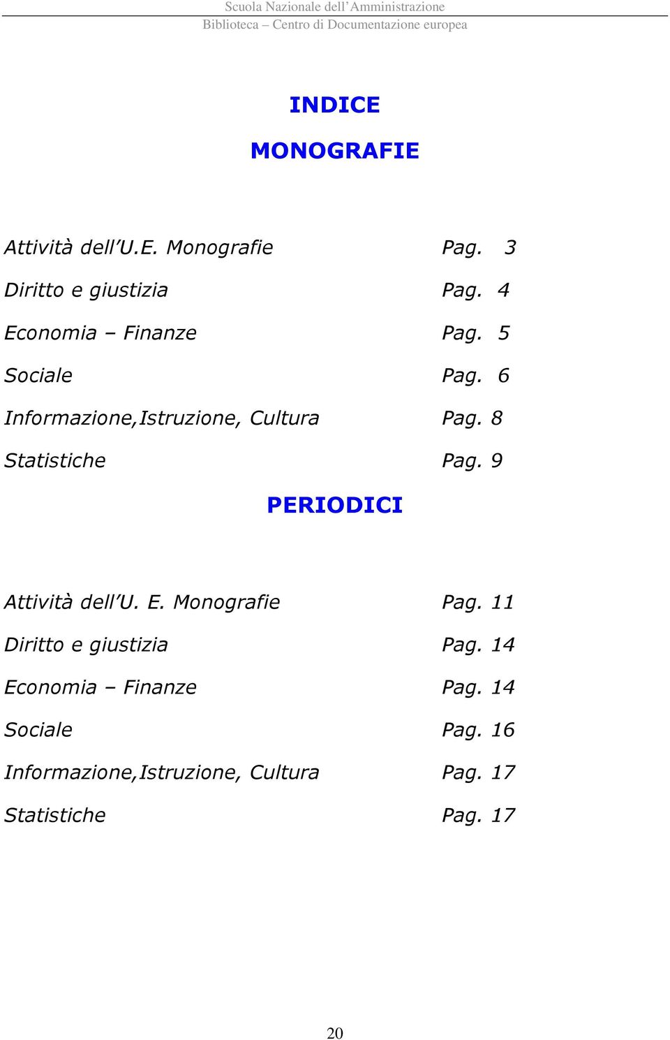 8 Statistiche Pag. 9 PERIODICI Attività dell U. E. Monografie Pag.