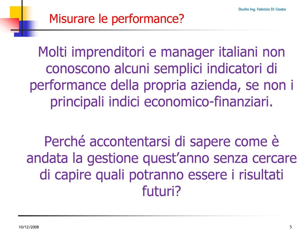 performance della propria azienda, se non i principali indici economico-finanziari.