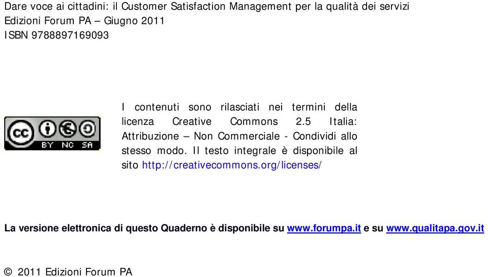 5 Italia: Attribuzione Non Commerciale - Condividi allo stesso modo.