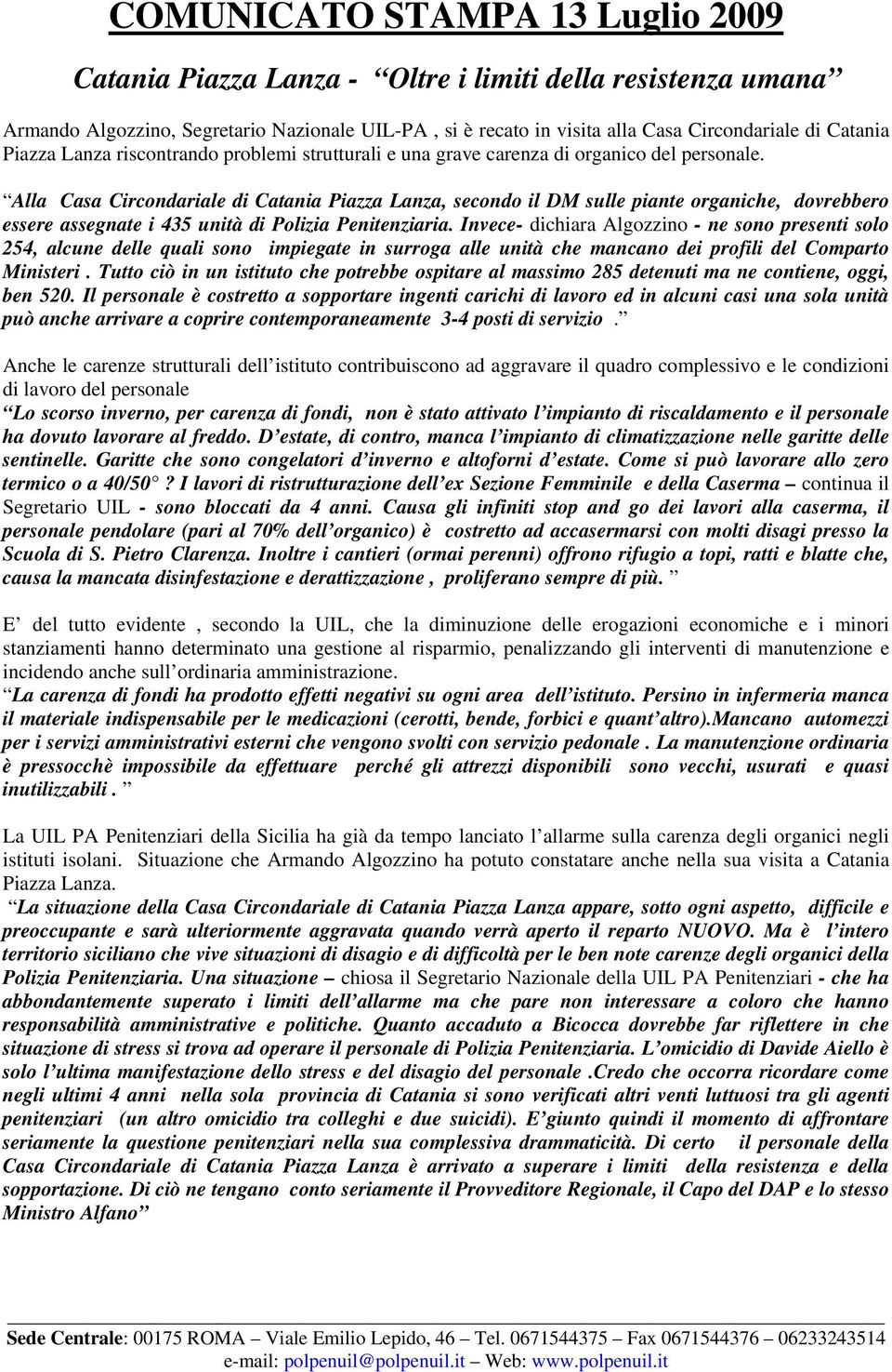 Alla Casa Circondariale di Catania Piazza Lanza, secondo il DM sulle piante organiche, dovrebbero essere assegnate i 435 unità di Polizia Penitenziaria.