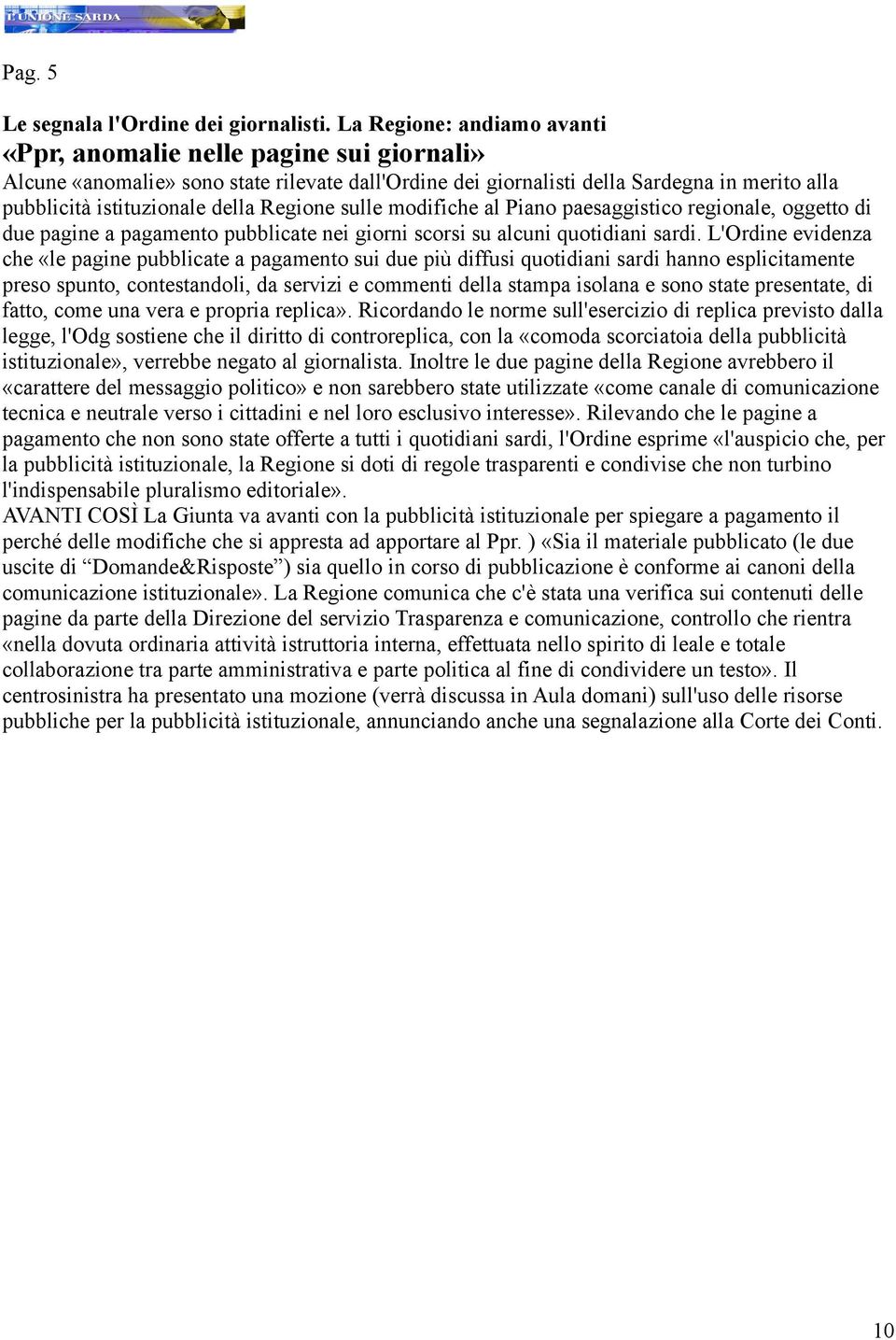 Regione sulle modifiche al Piano paesaggistico regionale, oggetto di due pagine a pagamento pubblicate nei giorni scorsi su alcuni quotidiani sardi.