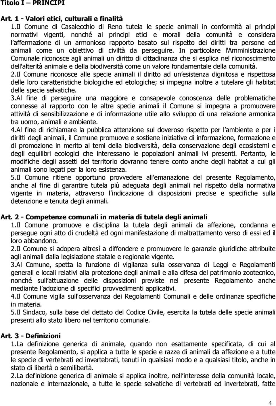 rapporto basato sul rispetto dei diritti tra persone ed animali come un obiettivo di civiltà da perseguire.