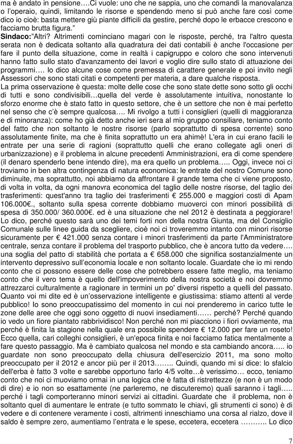 gestire, perché dopo le erbacce crescono e facciamo brutta figura. Sindaco: Altri?