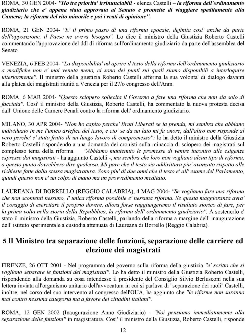 ROMA, 21 GEN 2004- ''E' il primo passo di una riforma epocale, definita cosi' anche da parte dell'opposizione, il Paese ne aveva bisogno''.