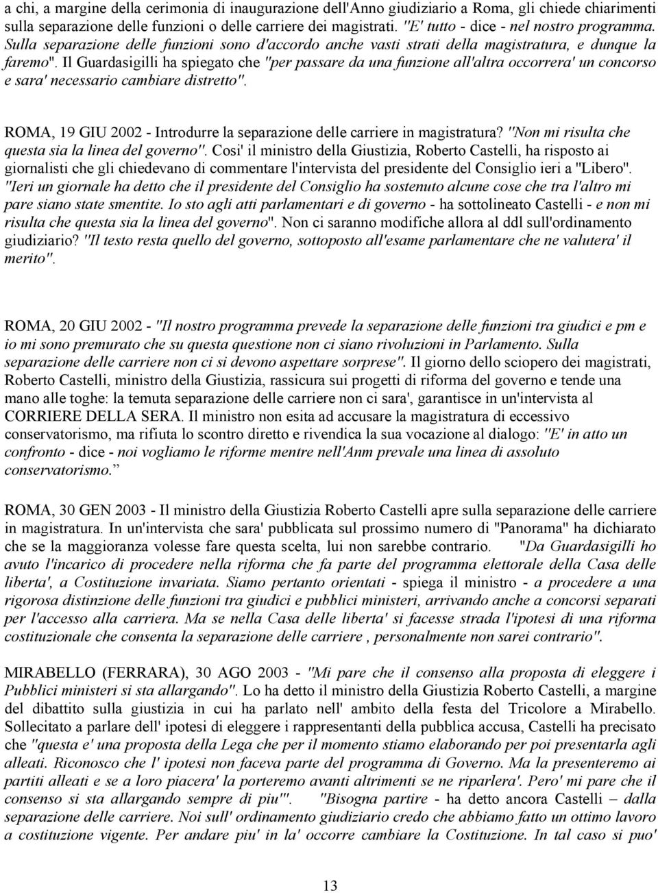 Il Guardasigilli ha spiegato che ''per passare da una funzione all'altra occorrera' un concorso e sara' necessario cambiare distretto''.