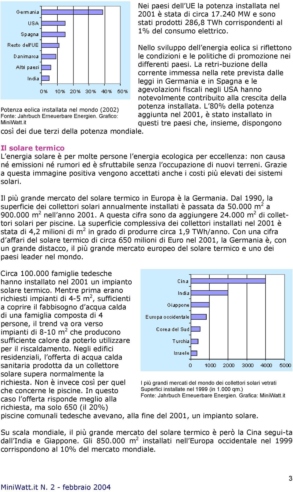 Nello sviluppo dell energia eolica si riflettono le condizioni e le politiche di promozione nei differenti paesi.