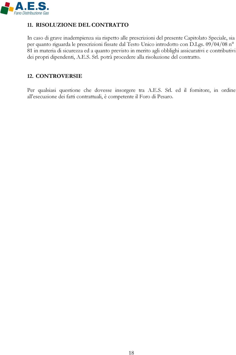 09/04/08 n 81 in materia di sicurezza ed a quanto previsto in merito agli obblighi assicurativi e contributivi dei propri dipendenti, A.E.S. Srl.