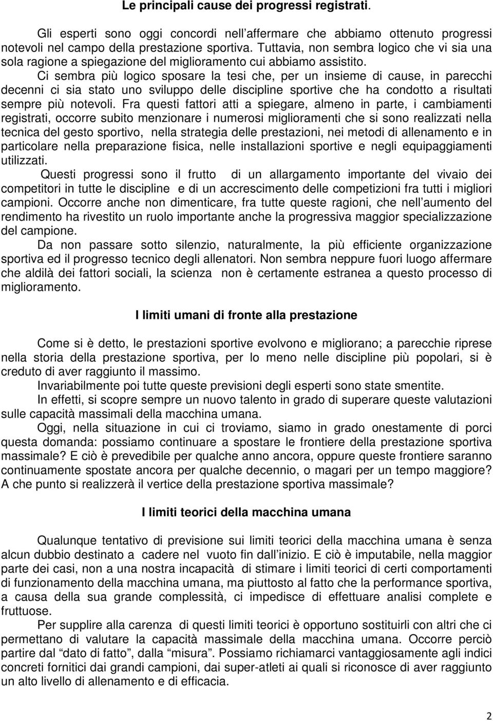 Ci sembra più logico sposare la tesi che, per un insieme di cause, in parecchi decenni ci sia stato uno sviluppo delle discipline sportive che ha condotto a risultati sempre più notevoli.