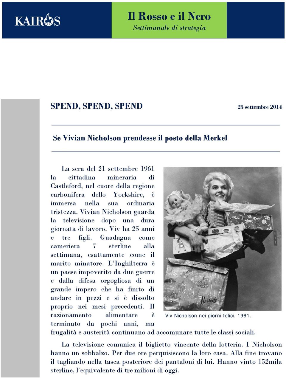 Viv ha 25 anni e tre figli. Guadagna come cameriera 7 sterline alla settimana, esattamente come il marito minatore.