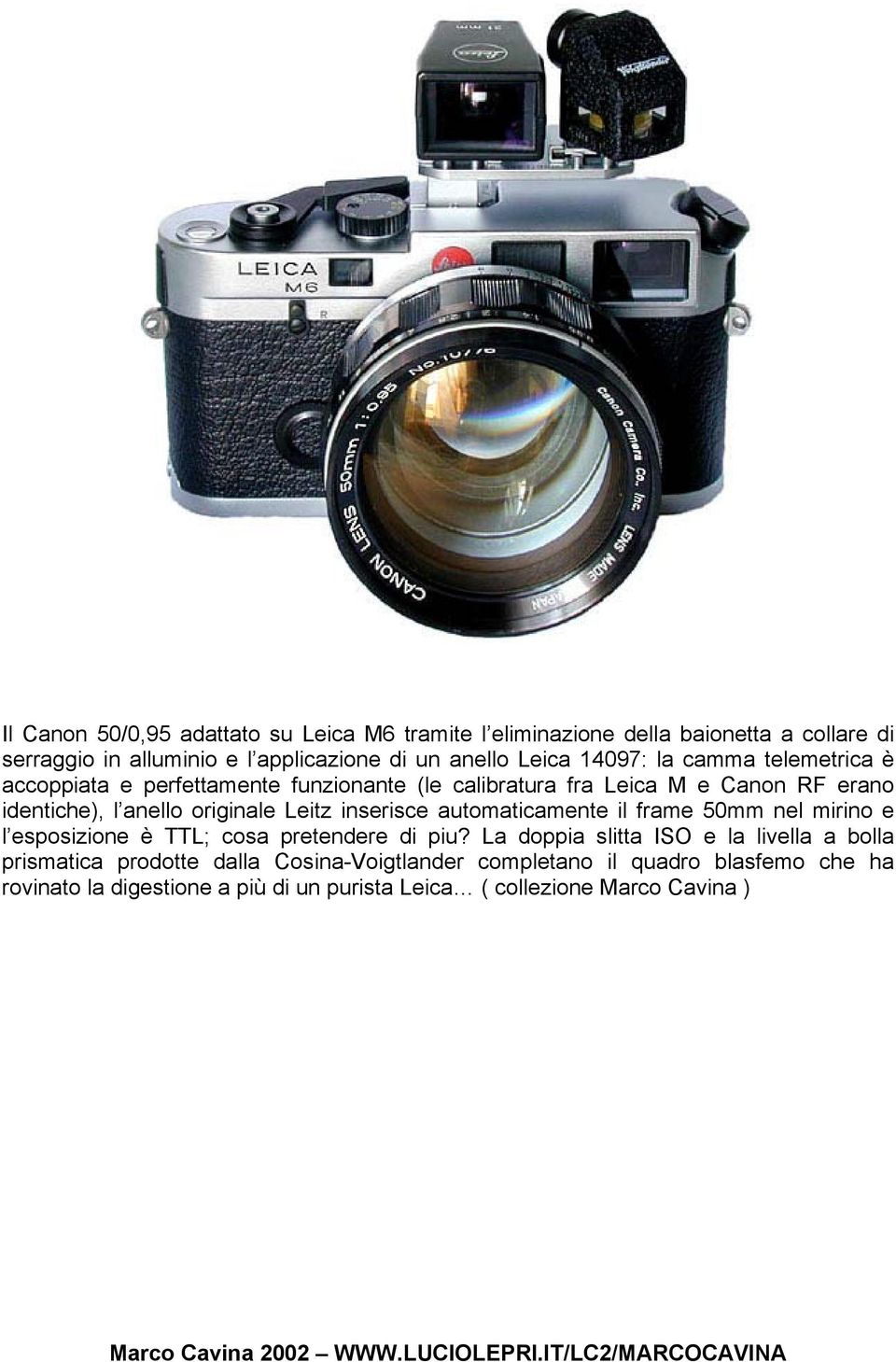 Leitz inserisce automaticamente il frame 50mm nel mirino e l esposizione è TTL; cosa pretendere di piu?