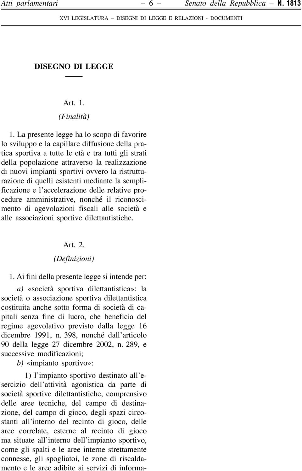 impianti sportivi ovvero la ristrutturazione di quelli esistenti mediante la semplificazione e l accelerazione delle relative procedure amministrative, nonché il riconoscimento di agevolazioni