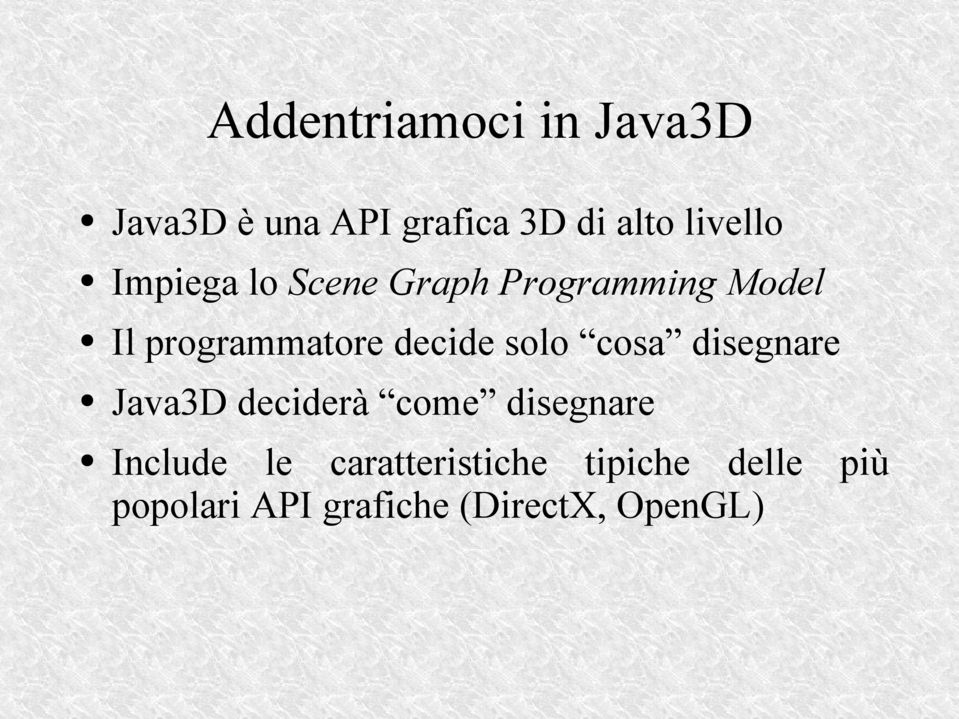 decide solo cosa disegnare Java3D deciderà come disegnare Include