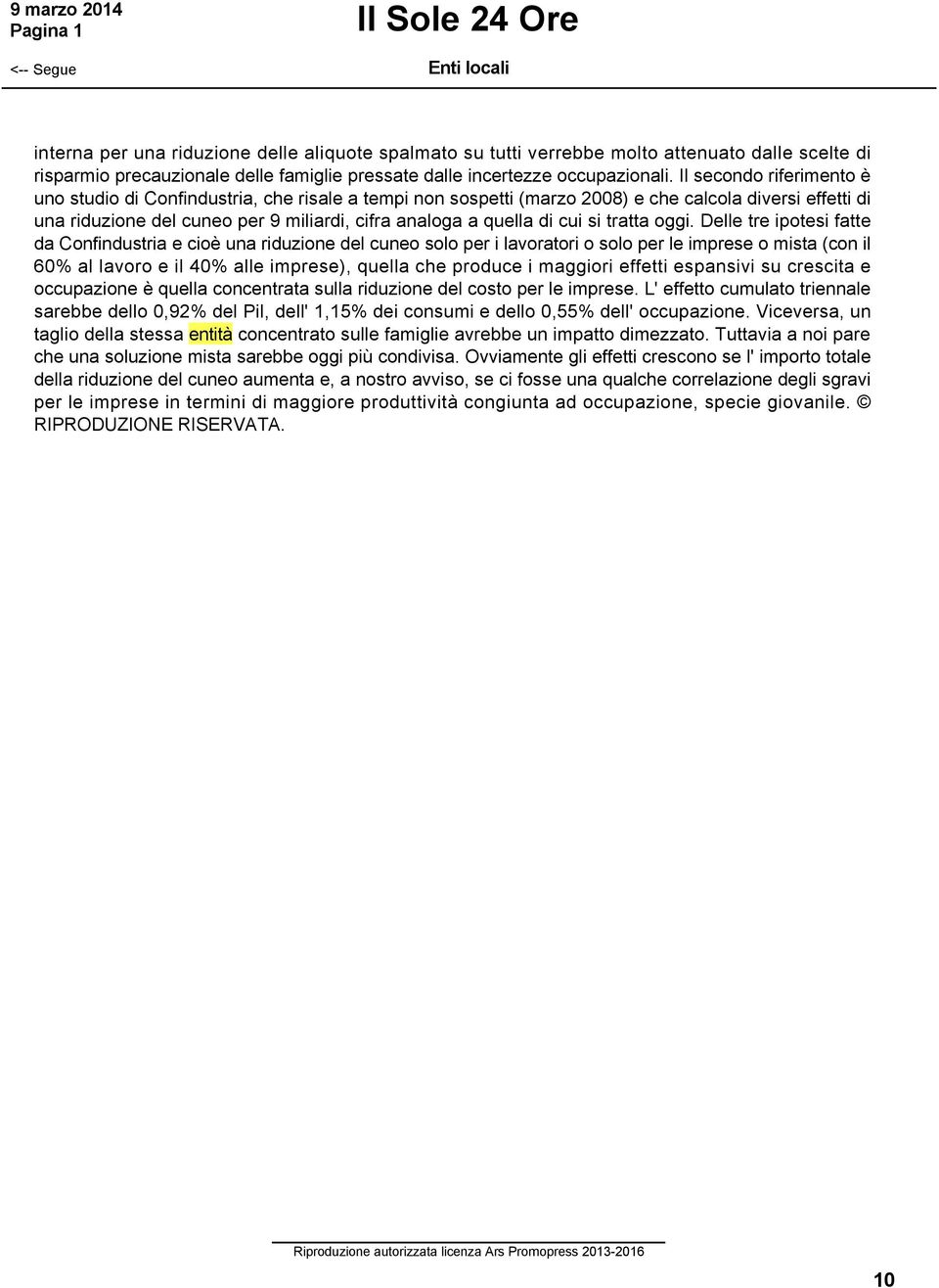 Il secondo riferimento è uno studio di Confindustria, che risale a tempi non sospetti (marzo 2008) e che calcola diversi effetti di una riduzione del cuneo per 9 miliardi, cifra analoga a quella di