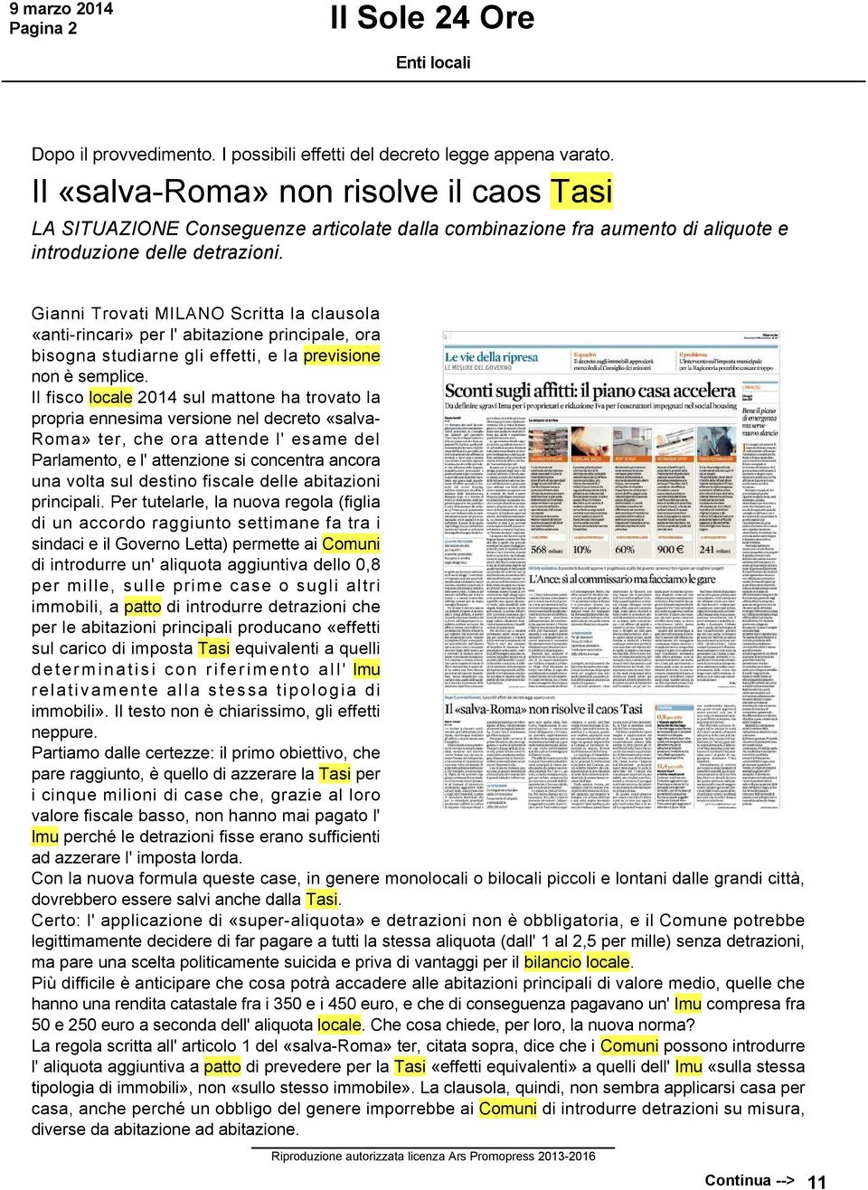 Gianni Trovati MILANO Scritta la clausola «anti rincari» per l' abitazione principale, ora bisogna studiarne gli effetti, e la previsione non è semplice.