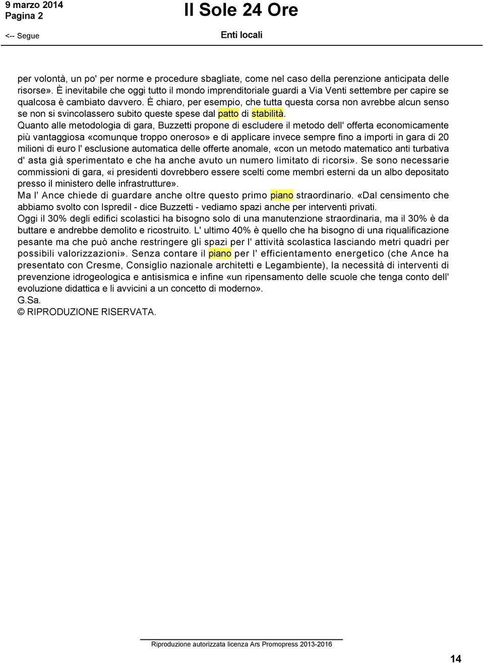 È chiaro, per esempio, che tutta questa corsa non avrebbe alcun senso se non si svincolassero subito queste spese dal patto di stabilità.