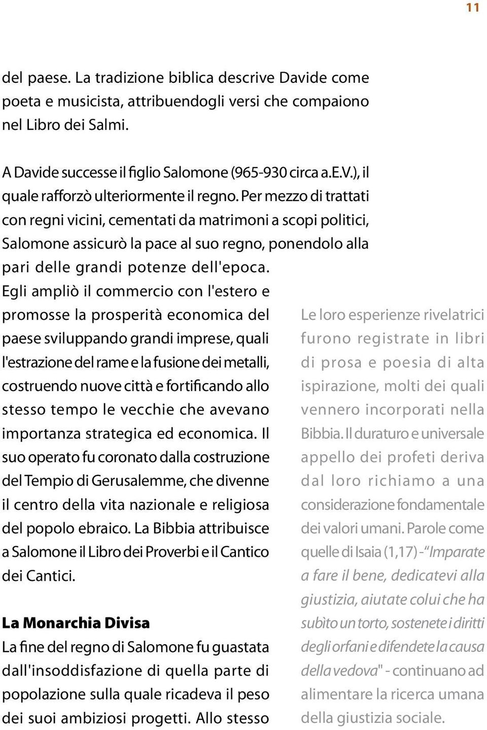 Egli ampliò il commercio con l'estero e promosse la prosperità economica del Le loro esperienze rivelatrici paese sviluppando grandi imprese, quali furono registrate in libri l'estrazione del rame e