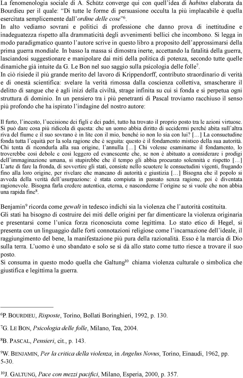 6. In alto vediamo sovrani e politici di professione che danno prova di inettitudine e inadeguatezza rispetto alla drammaticità degli avvenimenti bellici che incombono.