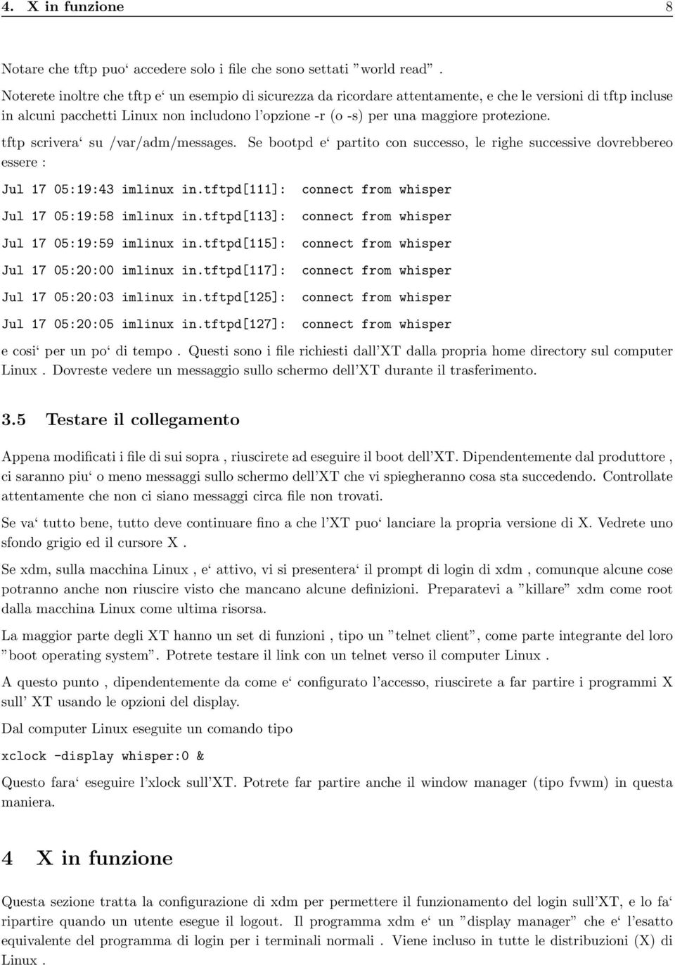 protezione. tftp scrivera su /var/adm/messages. essere : Jul 17 05:19:43 imlinux in.tftpd[111]: Jul 17 05:19:58 imlinux in.tftpd[113]: Jul 17 05:19:59 imlinux in.