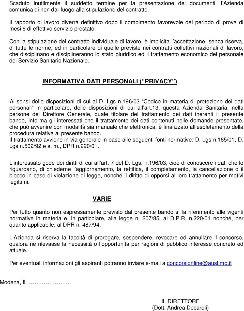 Con la stipulazione del contratto individuale di lavoro, è implicita l accettazione, senza riserva, di tutte le norme, ed in particolare di quelle previste nei contratti collettivi nazionali di