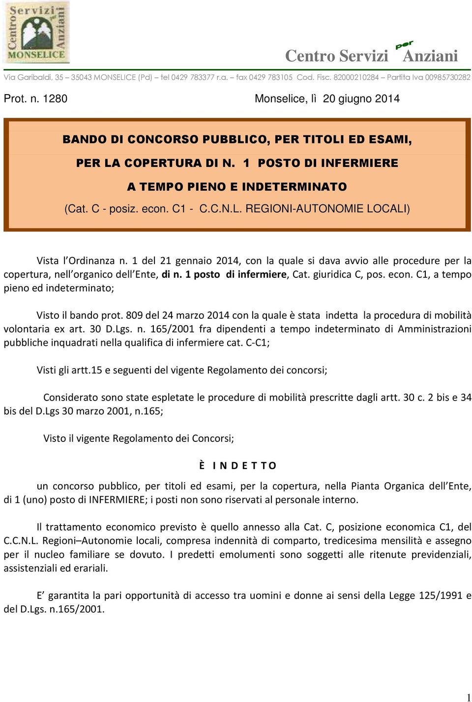 1 del 21 gennaio 2014, con la quale si dava avvio alle procedure per la copertura, nell organico dell Ente, di n. 1 posto di infermiere, Cat. giuridica C, pos. econ.