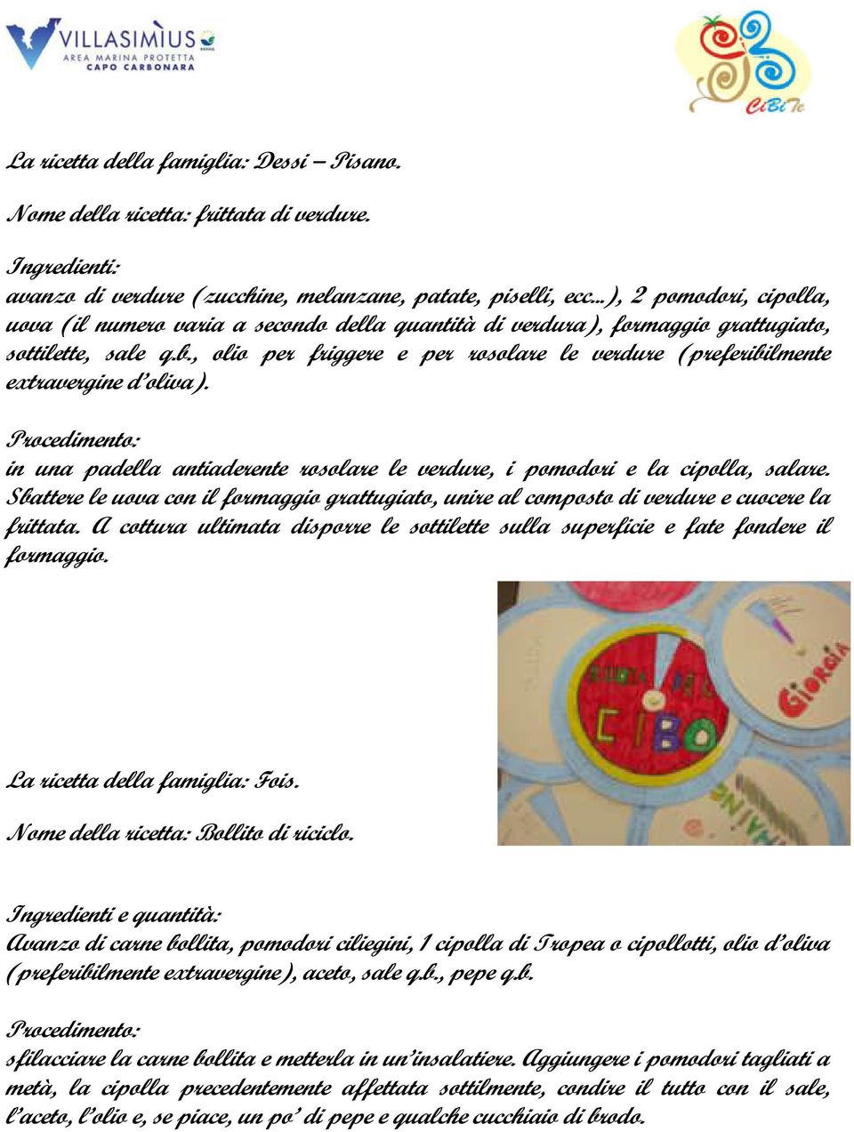 , olio per friggere e per rosolare le verdure (preferibilmente extravergine d oliva). in una padella antiaderente rosolare le verdure, i pomodori e la cipolla, salare.