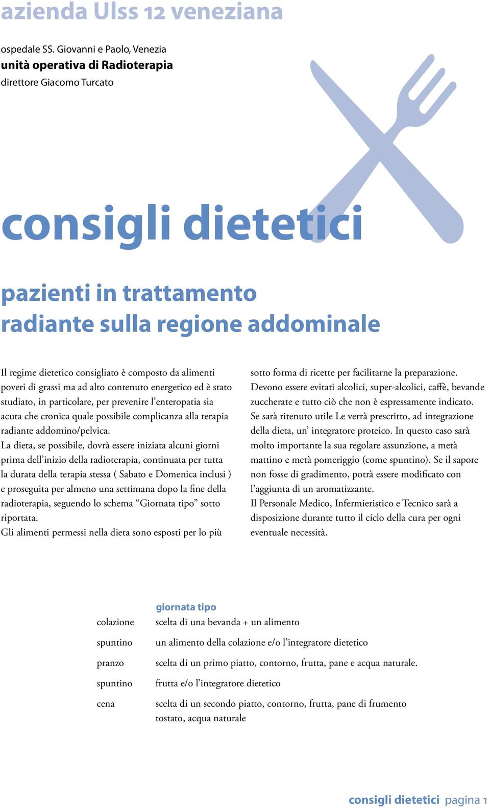 composto da alimenti poveri di grassi ma ad alto contenuto energetico ed è stato studiato, in particolare, per prevenire l enteropatia sia acuta che cronica quale possibile complicanza alla terapia