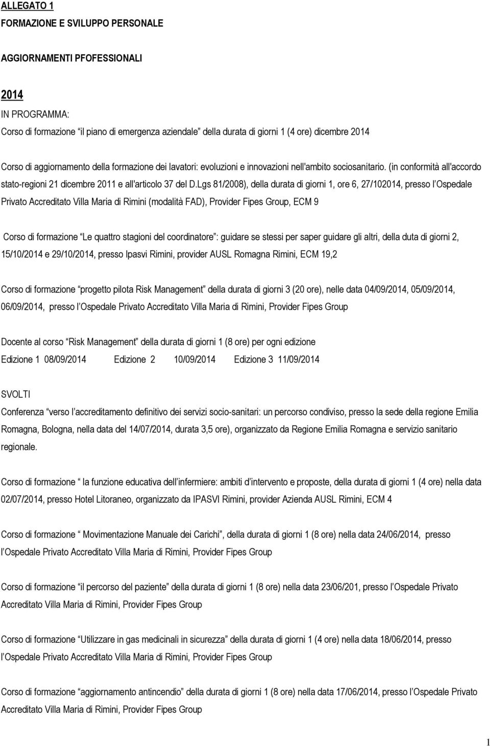 Lgs 81/2008), della durata di giorni 1, ore 6, 27/102014, presso l Ospedale Privato Accreditato Villa Maria di Rimini (modalità FAD), Provider Fipes Group, ECM 9 Corso di formazione Le quattro