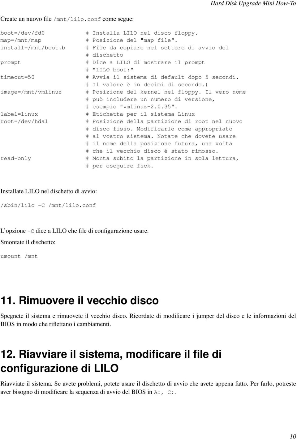 # File da copiare nel settore di avvio del # dischetto # Dice a LILO di mostrare il prompt # "LILO boot:" # Avvia il sistema di default dopo 5 secondi. # Il valore è in decimi di secondo.