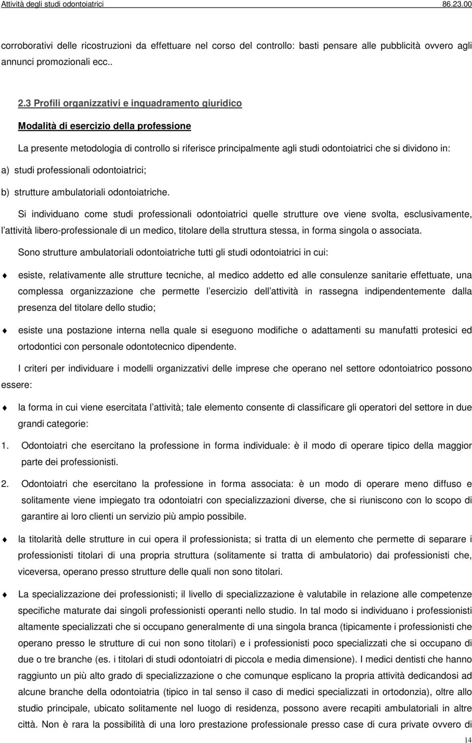 a) studi professionali odontoiatrici; b) strutture ambulatoriali odontoiatriche.