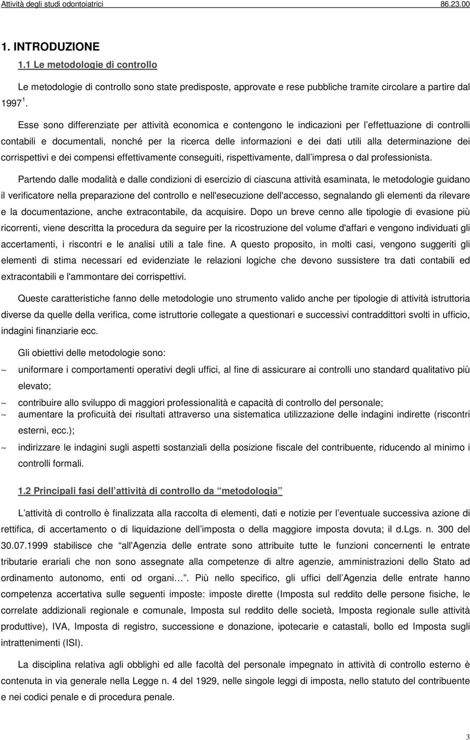 determinazione dei corrispettivi e dei compensi effettivamente conseguiti, rispettivamente, dall impresa o dal professionista.