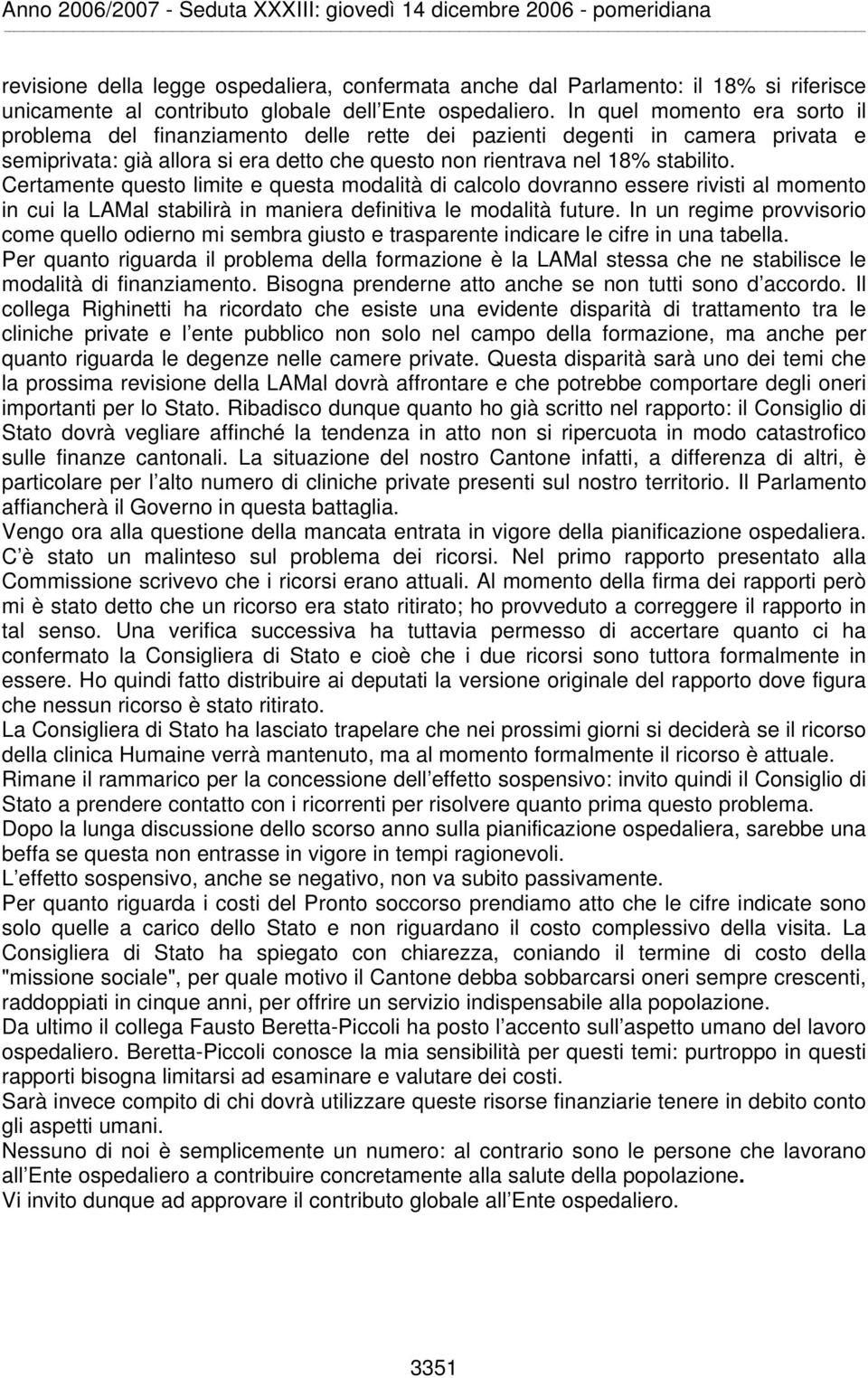 Certamente questo limite e questa modalità di calcolo dovranno essere rivisti al momento in cui la LAMal stabilirà in maniera definitiva le modalità future.